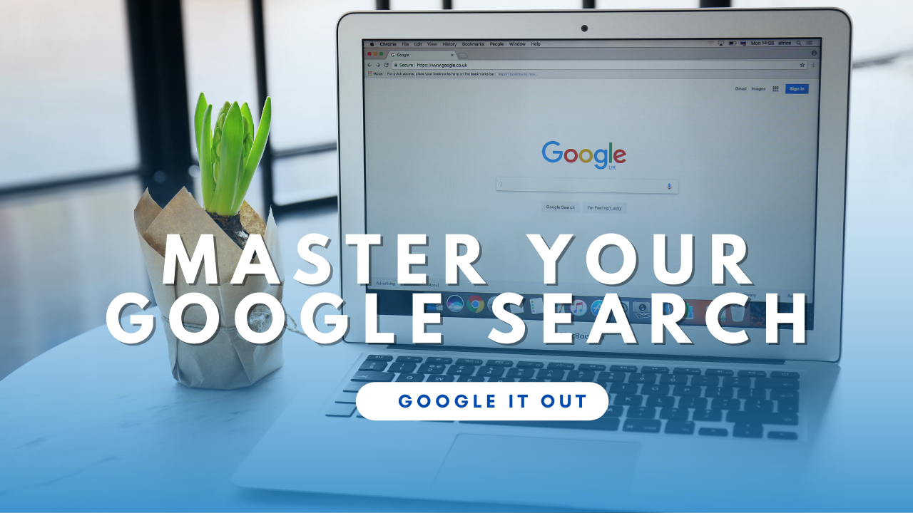 MASTER YOUR GOOGLE SEARCH